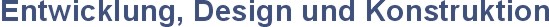 Entwicklung, Design, Konstruktion